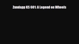 [PDF Download] Zundapp KS 601: A Legend on Wheels [Read] Online