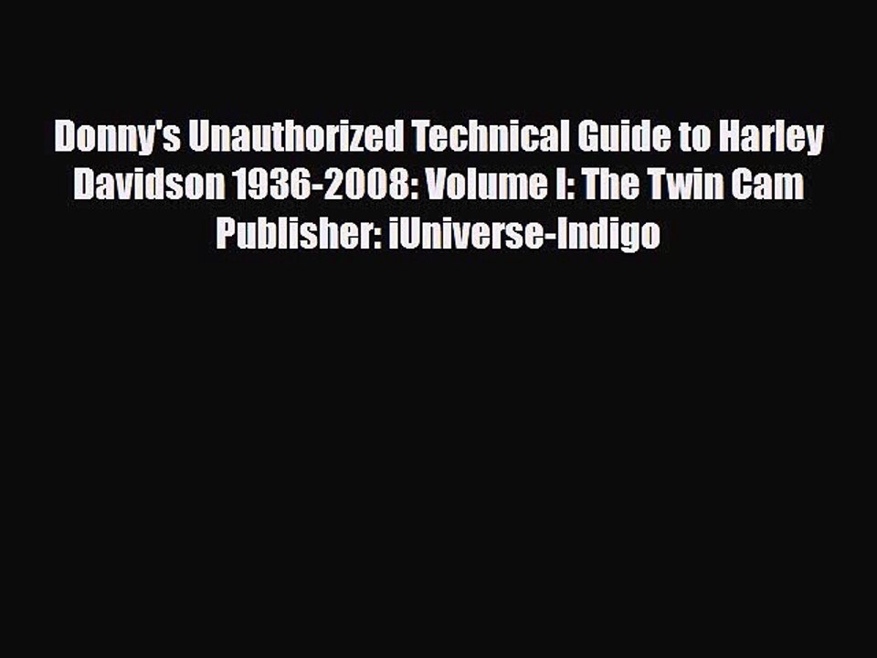 [PDF Download] Donny's Unauthorized Technical Guide to Harley Davidson 1936-2008: Volume I: