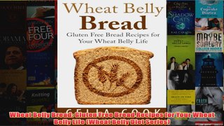 Download PDF  Wheat Belly Bread Gluten Free Bread Recipes for Your Wheat Belly Life Wheat Belly Diet FULL FREE