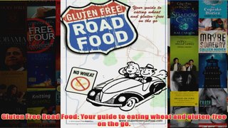 Download PDF  Gluten Free Road Food Your guide to eating wheat and glutenfree on the go FULL FREE