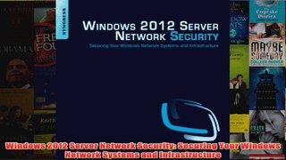 Download PDF  Windows 2012 Server Network Security Securing Your Windows Network Systems and FULL FREE