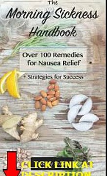 The Morning Sickness Handbook: Over 100 Remedies for Nausea Relief + Strategies for Success