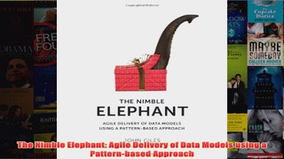 Download PDF  The Nimble Elephant Agile Delivery of Data Models using a Patternbased Approach FULL FREE