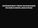 City Hospital Book 2: Flames: One busy hospital five medical students plenty of drama Free