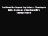 [PDF Download] The Mount Washington Cog Railway:: Climbing the White Mountains of New Hampshire