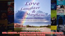 Download PDF  LOVE LAUGHTER  MAYHEM IN ELDERCARE FACILITIES The Master Key for Dementia Training FULL FREE