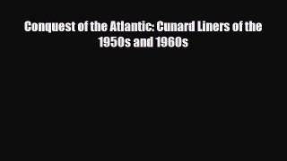 [PDF Download] Conquest of the Atlantic: Cunard Liners of the 1950s and 1960s [PDF] Online