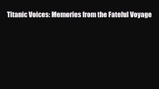 [PDF Download] Titanic Voices: Memories from the Fateful Voyage [PDF] Online