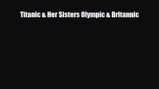 [PDF Download] Titanic & Her Sisters Olympic & Britannic [PDF] Online