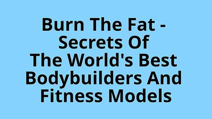 Burn The Fat | Secrets Of The World&#39;s Best Bodybuilders And Fitness Models