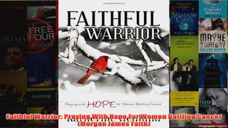 Download PDF  Faithful Warrior Praying With Hope For Women Battling Cancer Morgan James Faith FULL FREE