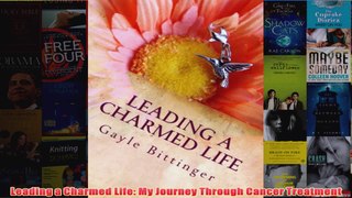 Download PDF  Leading a Charmed Life My Journey Through Cancer Treatment FULL FREE