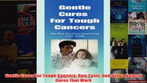 Download PDF  Gentle Cures For Tough Cancers NonToxic GodGiven Natural Cures That Work FULL FREE