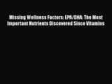 Missing Wellness Factors: EPA/DHA: The Most Important Nutrients Discovered Since Vitamins