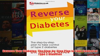 Download PDF  Reverse Your Diabetes The StepbyStep Plan to Take Control of Type 2 Diabetes FULL FREE