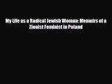 [PDF Download] My Life as a Radical Jewish Woman: Memoirs of a Zionist Feminist in Poland [Download]