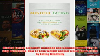 Download PDF  Mindful Eating A Healthy Balanced and Compassionate Way To Stop Overeating How To Lose FULL FREE