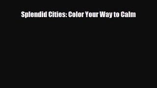 [PDF Download] Splendid Cities: Color Your Way to Calm [Read] Full Ebook