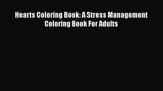 [PDF Download] Hearts Coloring Book: A Stress Management Coloring Book For Adults [PDF] Online