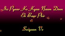 Iss Pyaar Ko Kyaa Naam Doon Ek Baar Phir - Saiyaan Ve