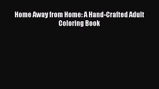 [PDF Download] Home Away from Home: A Hand-Crafted Adult Coloring Book [PDF] Online