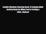 [PDF Download] Zombie Mandala Coloring Book: A Calming Adult Activity Book for When You're