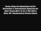 (PDF Download) Europa: Wiege des Humanismus und der Reformation: 5. Internationales Symposion