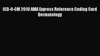 ICD-9-CM 2010 AMA Express Reference Coding Card Dermatology  Free Books