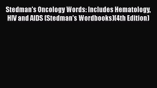 Stedman's Oncology Words: Includes Hematology HIV and AIDS (Stedman's Wordbooks)(4th Edition)