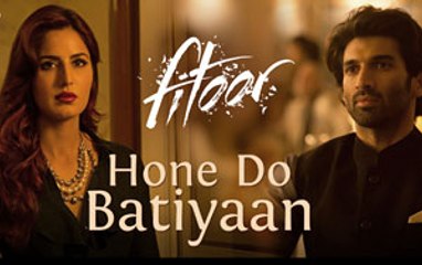 Hone Do Batiyaan - Fitoor - Nandini Srikar & Zeb Bangash - Aditya Roy Kapur & Katrina Kaif