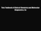 Tietz Textbook of Clinical Chemistry and Molecular Diagnostics 5e  Free Books