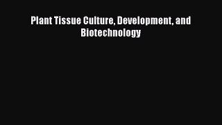 Plant Tissue Culture Development and Biotechnology  PDF Download