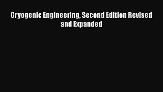 Cryogenic Engineering Second Edition Revised and Expanded  Free Books