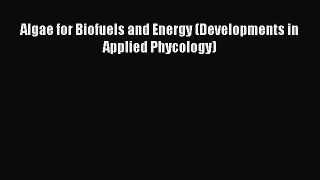 Algae for Biofuels and Energy (Developments in Applied Phycology)  Free Books