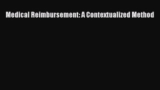Medical Reimbursement: A Contextualized Method Read Online PDF