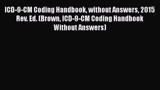 ICD-9-CM Coding Handbook without Answers 2015 Rev. Ed. (Brown ICD-9-CM Coding Handbook Without