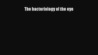 The Bacteriology of the Eye  Free Books