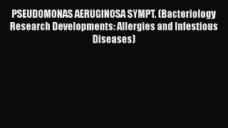 PSEUDOMONAS AERUGINOSA SYMPT. (Bacteriology Research Developments: Allergies and Infestious