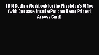 2014 Coding Workbook for the Physician's Office (with Cengage EncoderPro.com Demo Printed Access