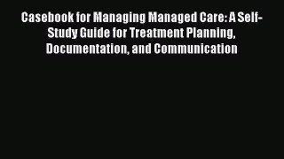 Casebook for Managing Managed Care: A Self-Study Guide for Treatment Planning Documentation