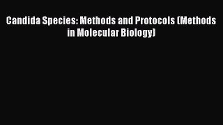 Candida Species: Methods and Protocols (Methods in Molecular Biology)  Free Books