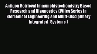 Antigen Retrieval Immunohistochemistry Based Research and Diagnostics (Wiley Series in Biomedical