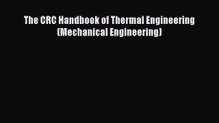 The CRC Handbook of Thermal Engineering (Mechanical Engineering)  Free Books