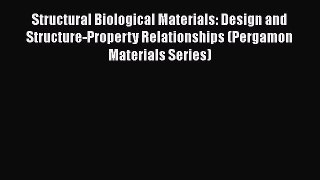 Structural Biological Materials: Design and Structure-Property Relationships (Pergamon Materials