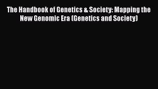 The Handbook of Genetics & Society: Mapping the New Genomic Era (Genetics and Society)  Read