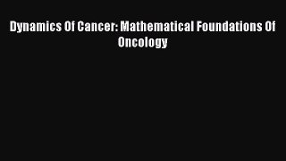 Dynamics Of Cancer: Mathematical Foundations Of Oncology  Free Books