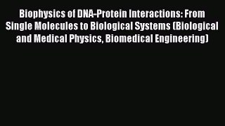 Biophysics of DNA-Protein Interactions: From Single Molecules to Biological Systems (Biological