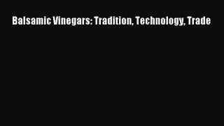 Balsamic Vinegars: Tradition Technology Trade  PDF Download