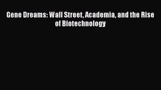 Gene Dreams: Wall Street Academia and the Rise of Biotechnology  Free Books