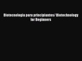 Biotecnologia para principiantes/ Biotechnology for Beginners Read Online PDF